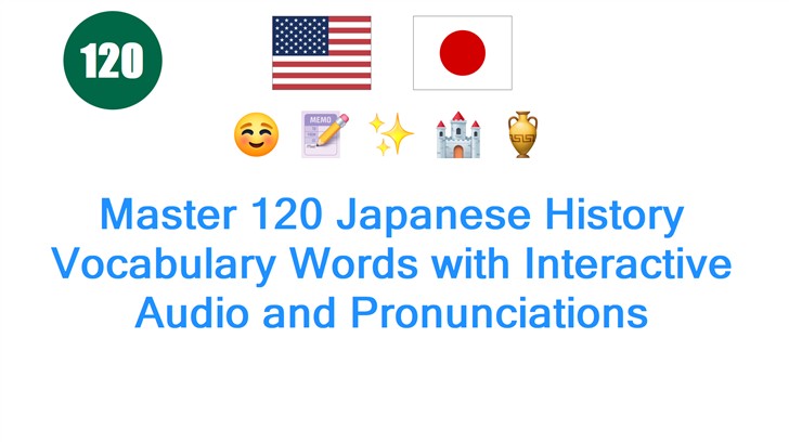 Master 120 Japanese History Vocabulary Words with Interactive Audio and Pronunciations